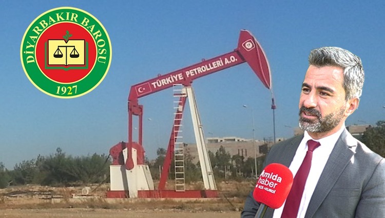 Diyarbakır Baro Başkanı ilk kez konuştu: Petrol aramalarından…