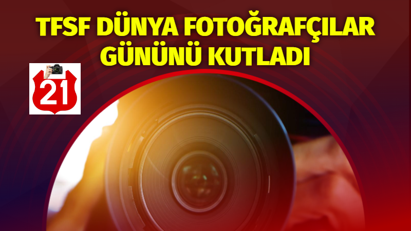 TFSF dünya fotoğrafçılar gününü kutladı