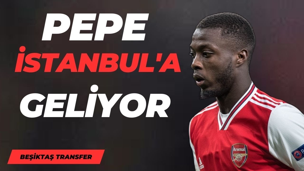 Nicolas Pepe Beşiktaş'ta