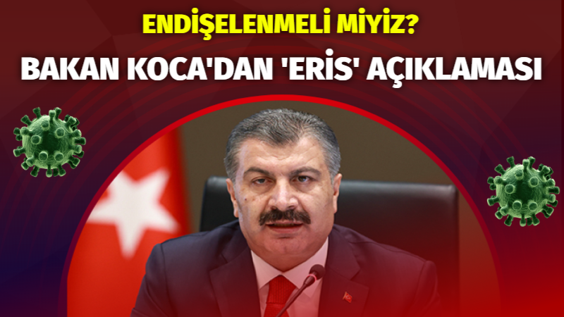 Bakan Koca’dan ‘Eris’ açıklaması