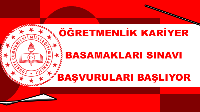 Öğretmenlik Kariyer Basamakları Sınavı başvuruları başlıyor