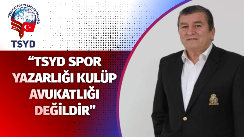 “TSYD Spor Yazarlığı Kulüp Avukatlığı Değildir”