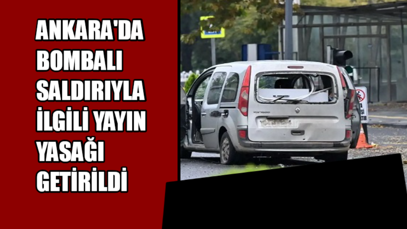 Ankara'da bombalı saldırıyla ilgili yayın yasağı getirildi