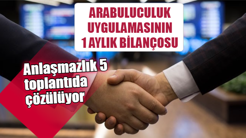 Arabuluculuk uygulamasının 1 aylık bilançosu