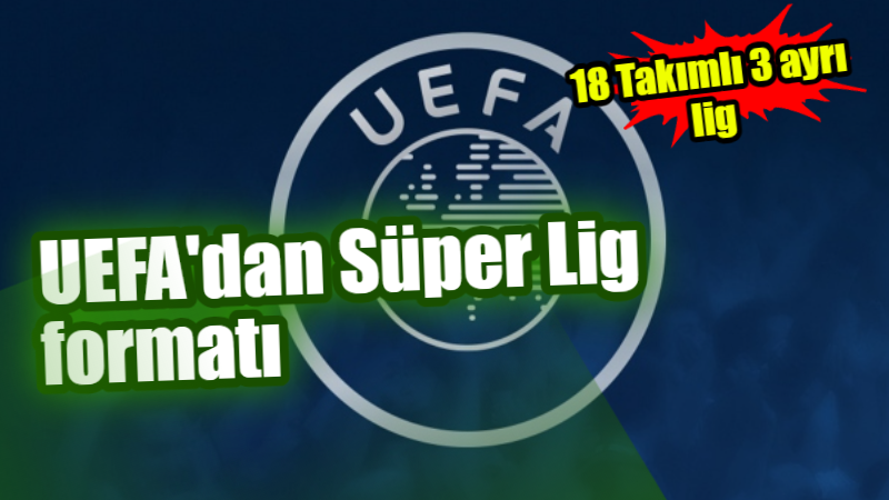 UEFA'dan Süper Lig formatı