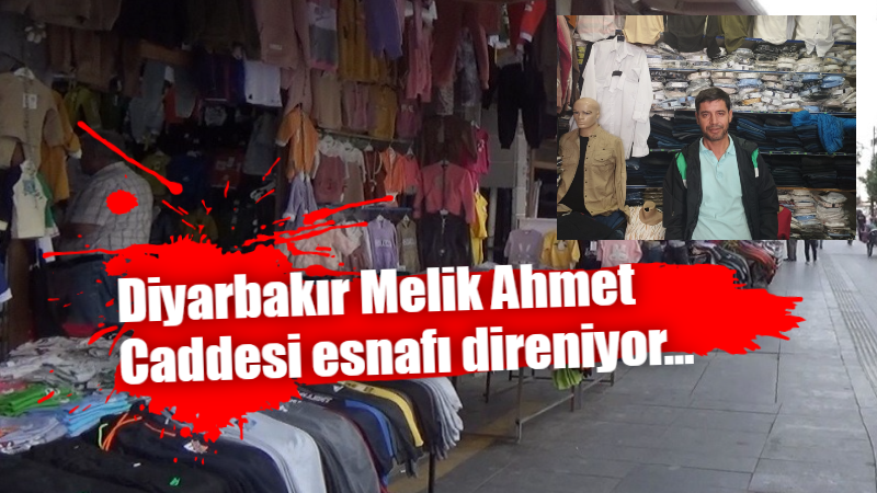 Diyarbakır Melik Ahmet Caddesi esnafı direniyor…