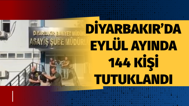 Diyarbakır’da Eylül ayında 144 kişi tutuklandı