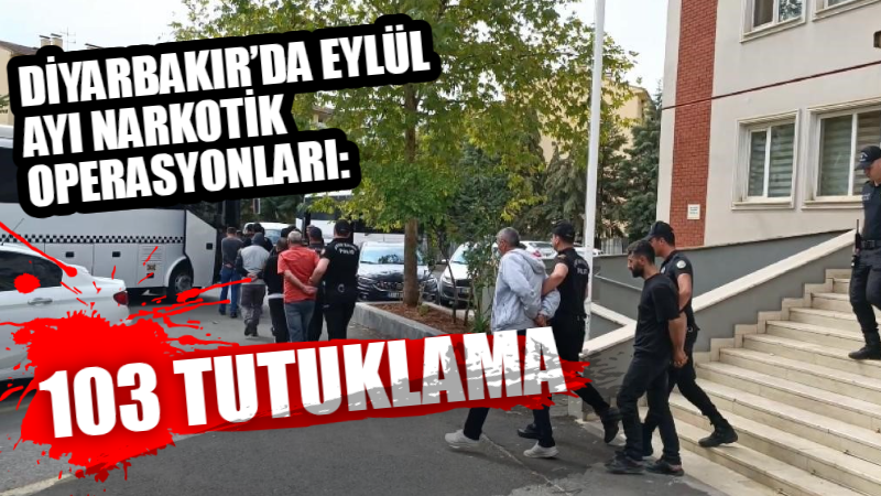 Diyarbakır’da Eylül ayı narkotik operasyonları: 103 tutuklama