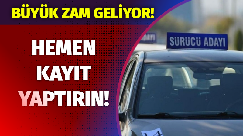 Büyük zam geliyor! Hemen kayıt yaptırın!