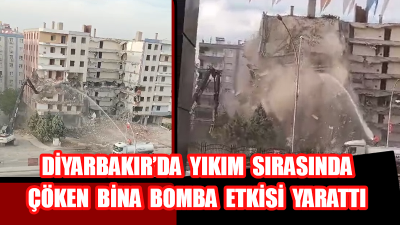 Diyarbakır’da yıkım sırasında çöken bina bomba etkisi yarattı