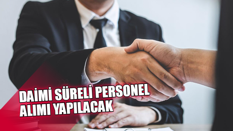 Daimi süreli personel alımı yapılacak! Başvuru şartları neler?