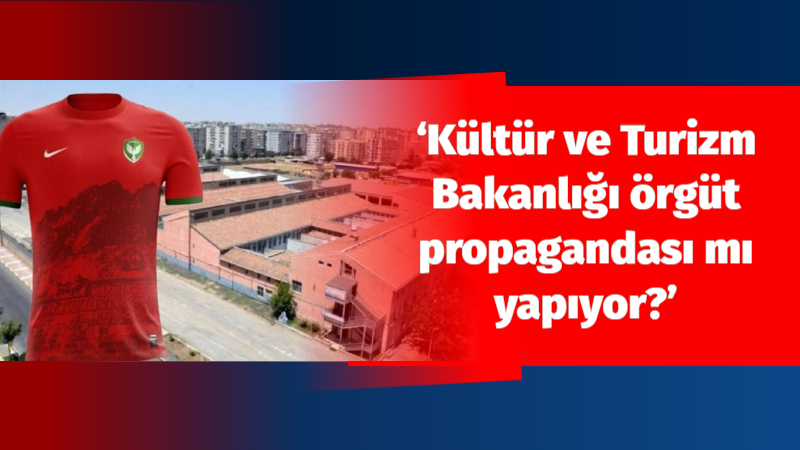 “Kültür ve Turizm Bakanlığı örgüt propagandası mı yapıyor?"