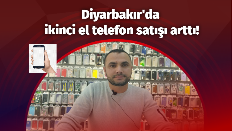 Diyarbakır'da ikinci el telefon satışı arttı!