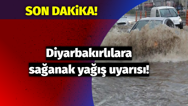 Diyarbakırlılara sağanak yağış uyarısı!