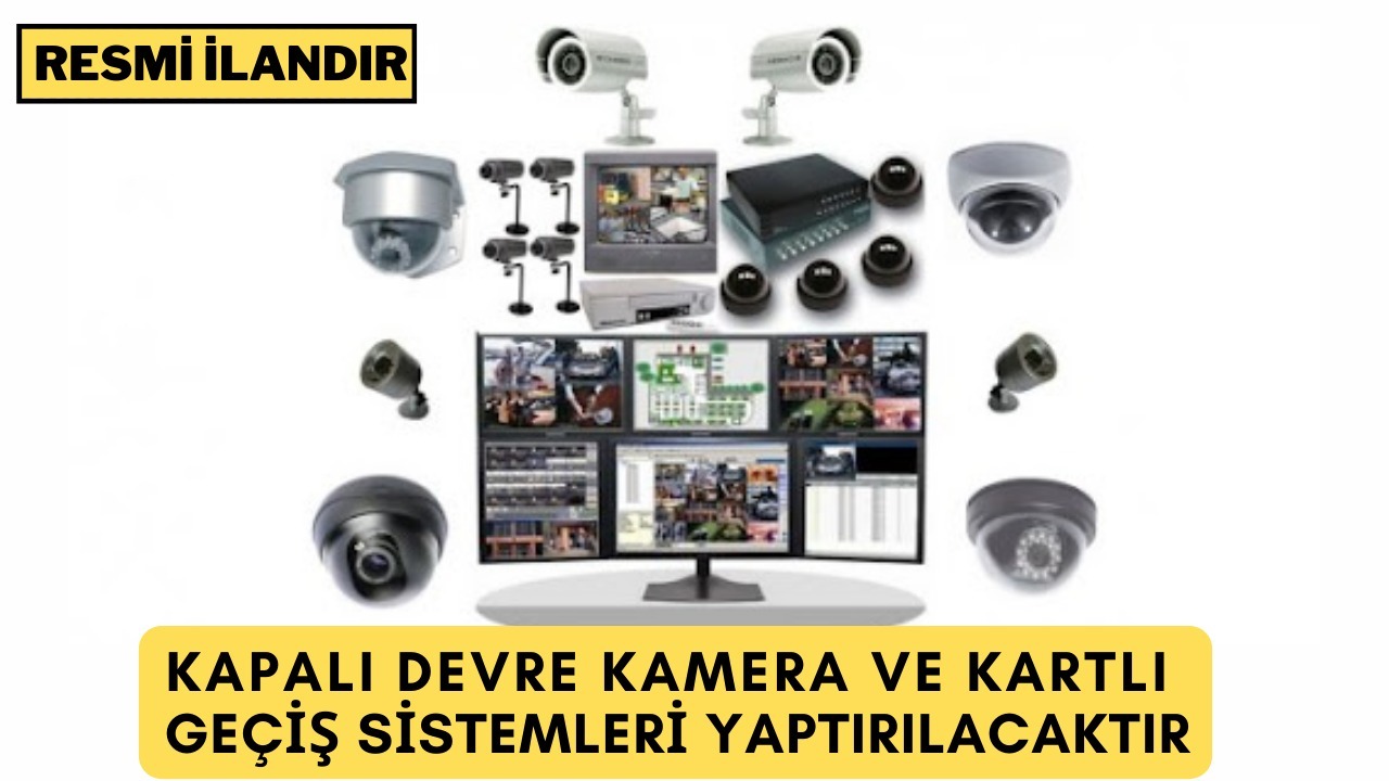 KAPALI DEVRE KAMERA VE KARTLI GEÇİŞ SİSTEMLERİ YAPTIRILACAKTIR