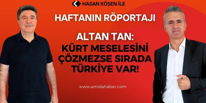 Altan Tan: Kürt meselesini çözmezse sırada Türkiye var!