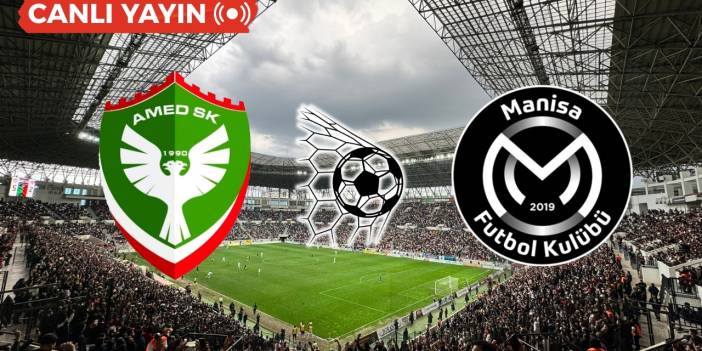 Amedspor-Manisa FK maçı başladı